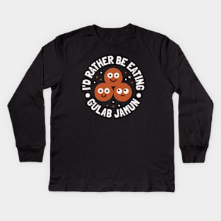 I'd Rather Be Eating Gulab Jamun - Indian Gulab Jamun Kids Long Sleeve T-Shirt